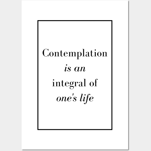 Contemplation is an integral of one's life - Spiritual quote Wall Art by Spritua